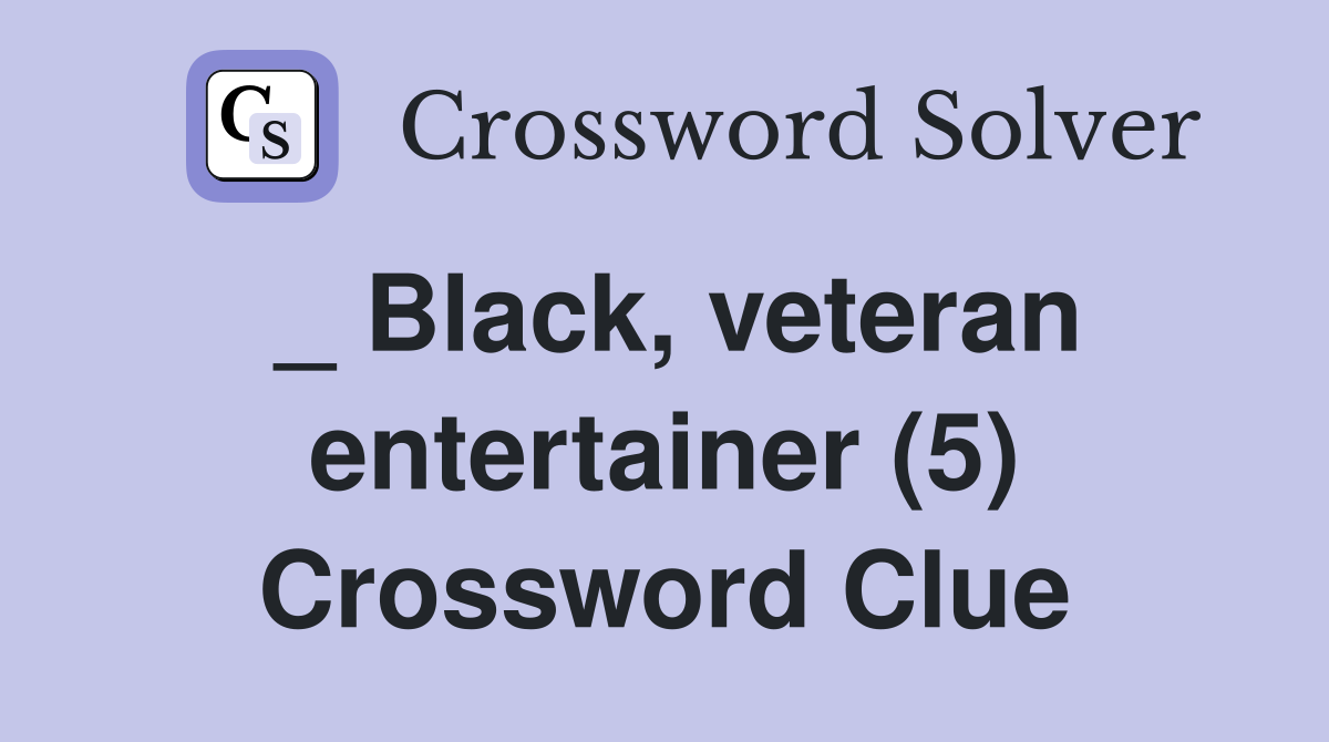 _ Black, veteran entertainer (5) Crossword Clue Answers Crossword